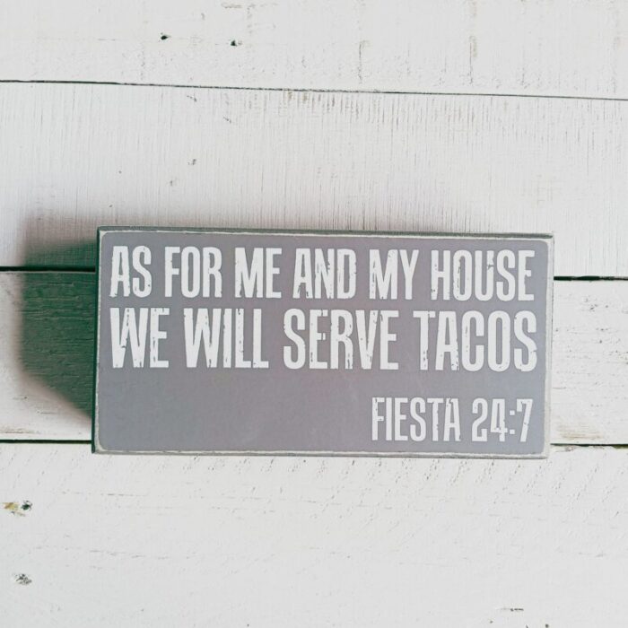 As For Me And My House We Will Serve Tacos Fiesta 247 Box Sign Classic Gray Wooden Desk Wall Decor 8 x 4