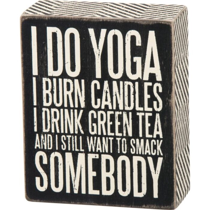 I Do Yoga And I Still Want To Smack Somebody Wooden Box Sign 2