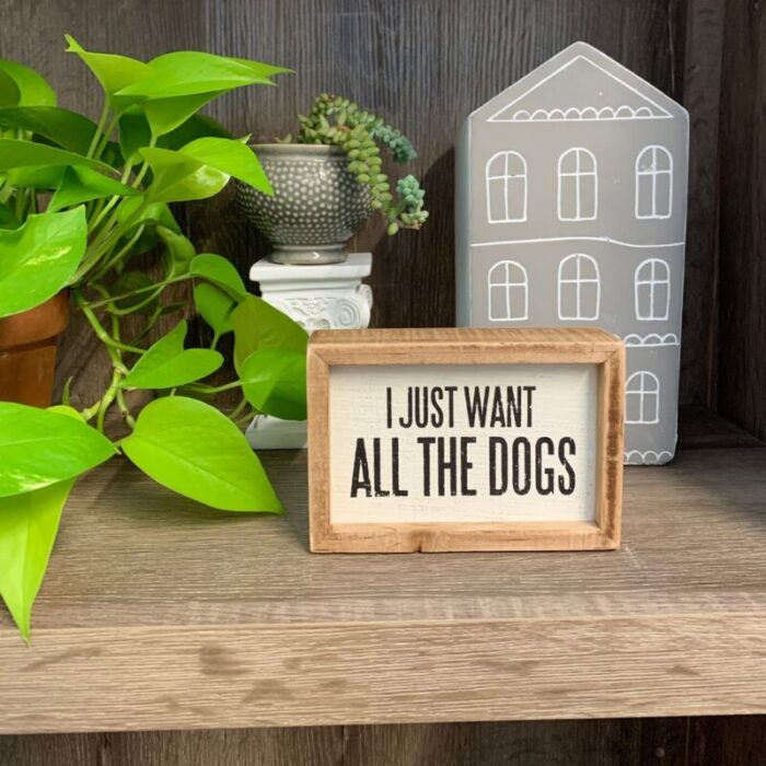 I Just Want All The Dogs Inset Box Sign Wall Desk Hanging Wood Decor 5 50 x 3 75 3