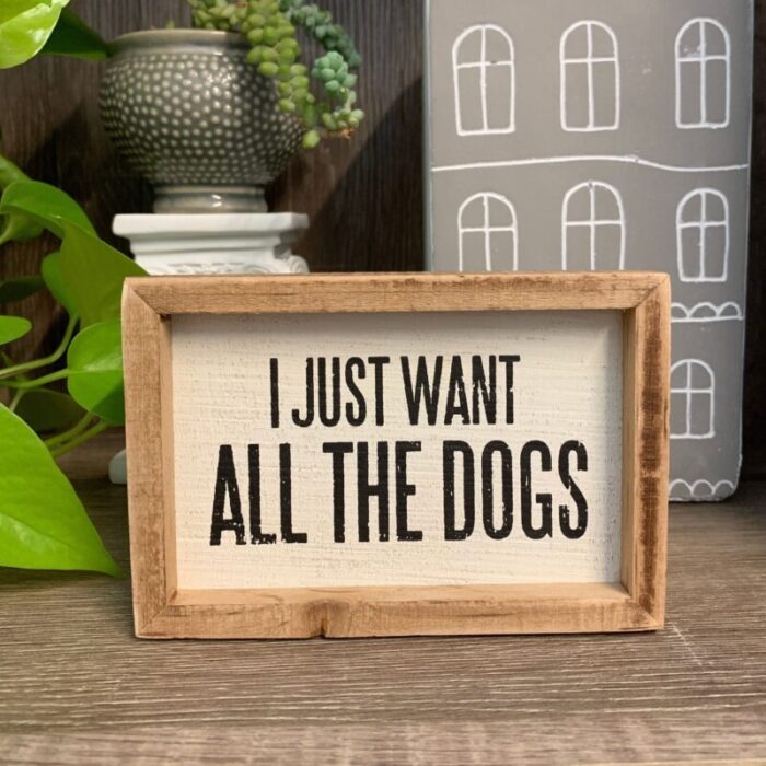 I Just Want All The Dogs Inset Box Sign Wall Desk Hanging Wood Decor 5 50 x 3 75 8079f45d 0d74 450c 9d65 ee9ec660a0d6