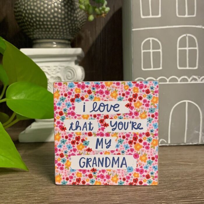 I Love That Youre My Grandma Mini Floral Wooden Block Sign 3 Square