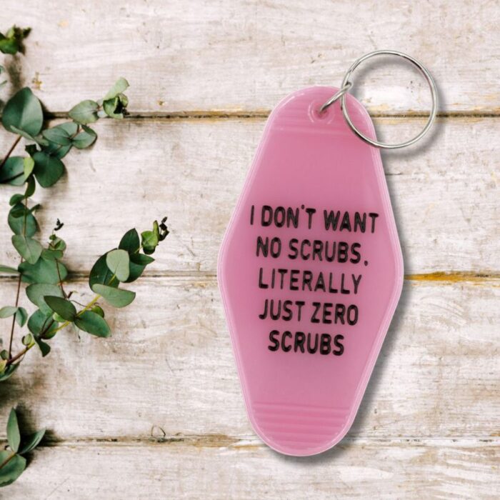 Last Call I Dont Want No Scrubs Literally Just Zero Scrubs Pink Motel Style Keychain 3e4ba125 900f 46e1 ac3a 1c72e1f1a4be