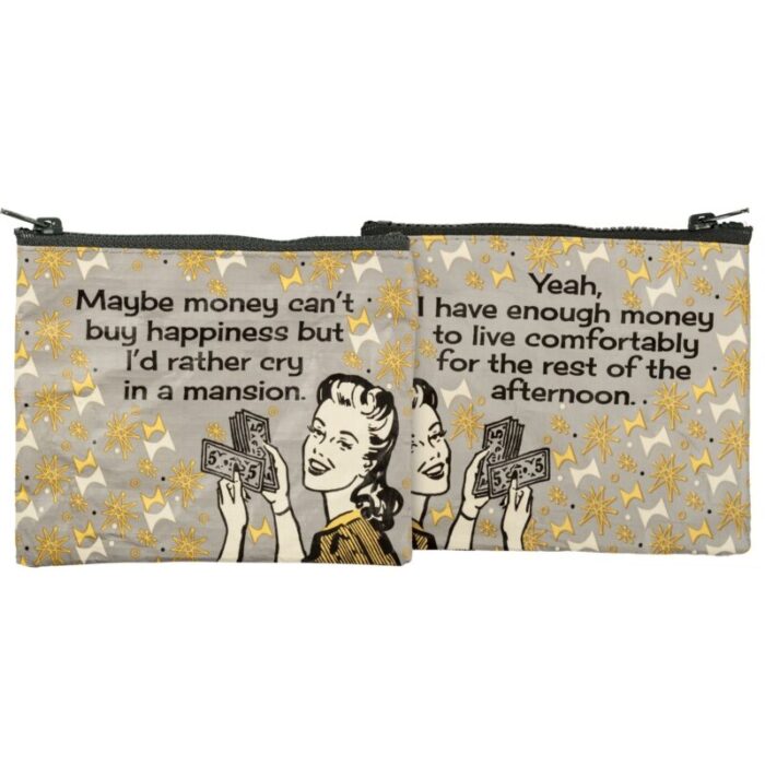 Maybe Money Cant Buy Happiness But Id Rather Cry In A Mansion Recycled Material Coin Purse Pouch 5 25 x 4 3