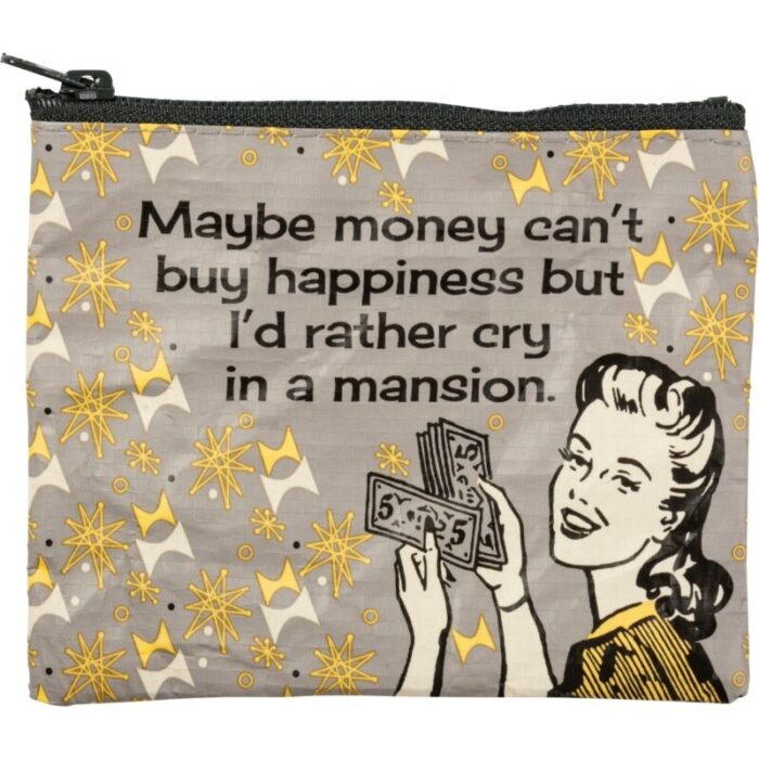 Maybe Money Cant Buy Happiness But Id Rather Cry In A Mansion Recycled Material Coin Purse Pouch 5 25 x 4