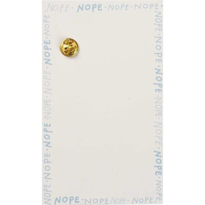 Nope Not Today Enamel Pin in Bubble Design 3