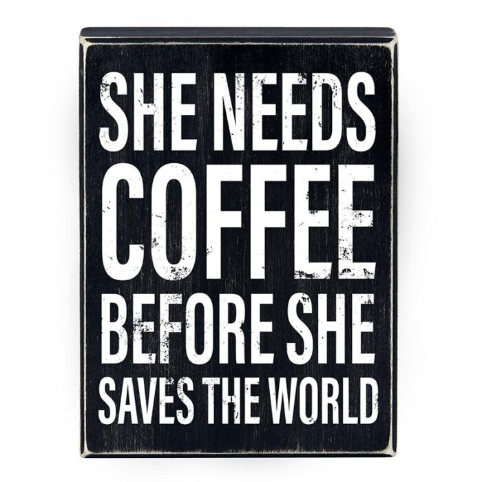 She Needs Coffee Before She Saves The World Wooden Decor Box Sign 6 x 8