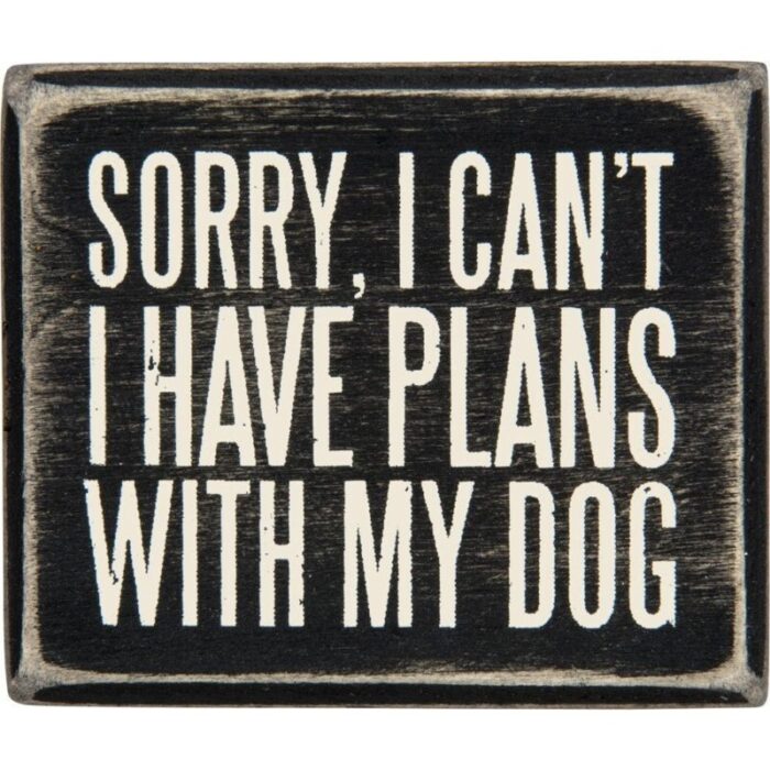 Sorry I Cant I Have Plans With My Dog Wooden Box Sign 2 d4d2fd74 5f82 4849 8f76 4e691ee64f93