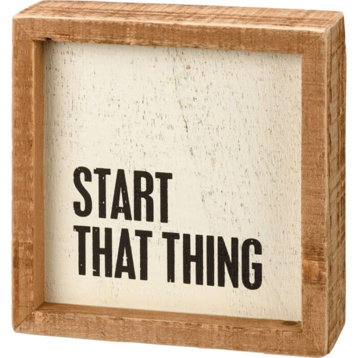 Start That Thing Wooden Inset Box Sign Rustic Farmhouse 2