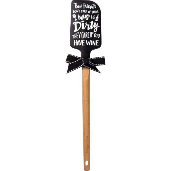 True Friends Dont Care if Your House is Dirty They Care If You Have Wine Spatula With A Wooden Handle 2